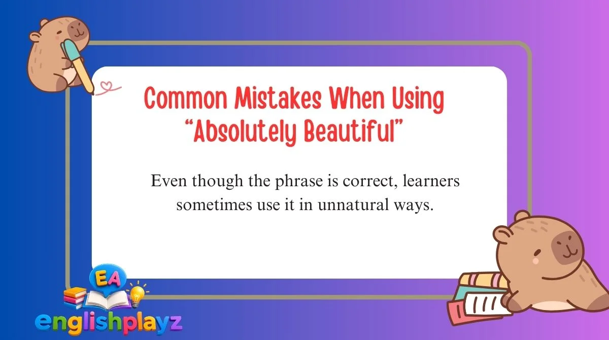Common Mistakes When Using “Absolutely Beautiful”