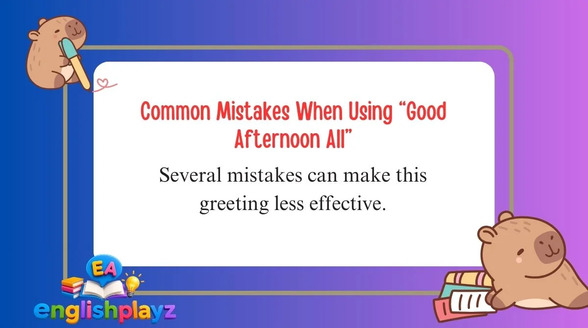 Common Mistakes When Using “Good Afternoon All”