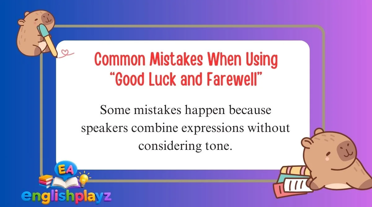 Common Mistakes When Using “Good Luck and Farewell”