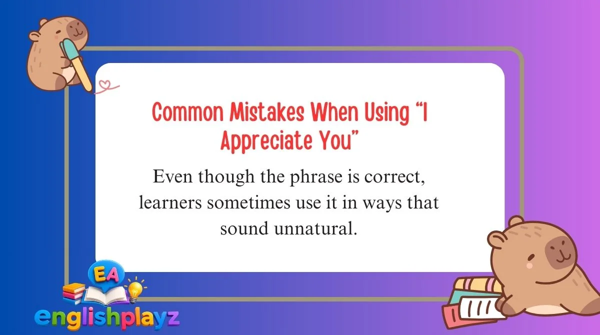 Common Mistakes When Using “I Appreciate You”