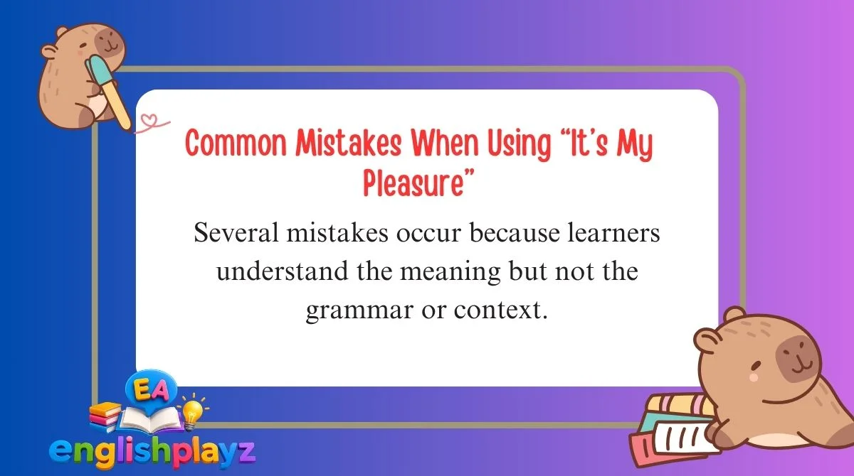 Common Mistakes When Using “It’s My Pleasure”