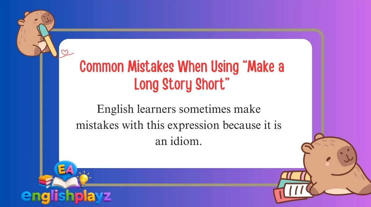 Common Mistakes When Using “Make a Long Story Short”