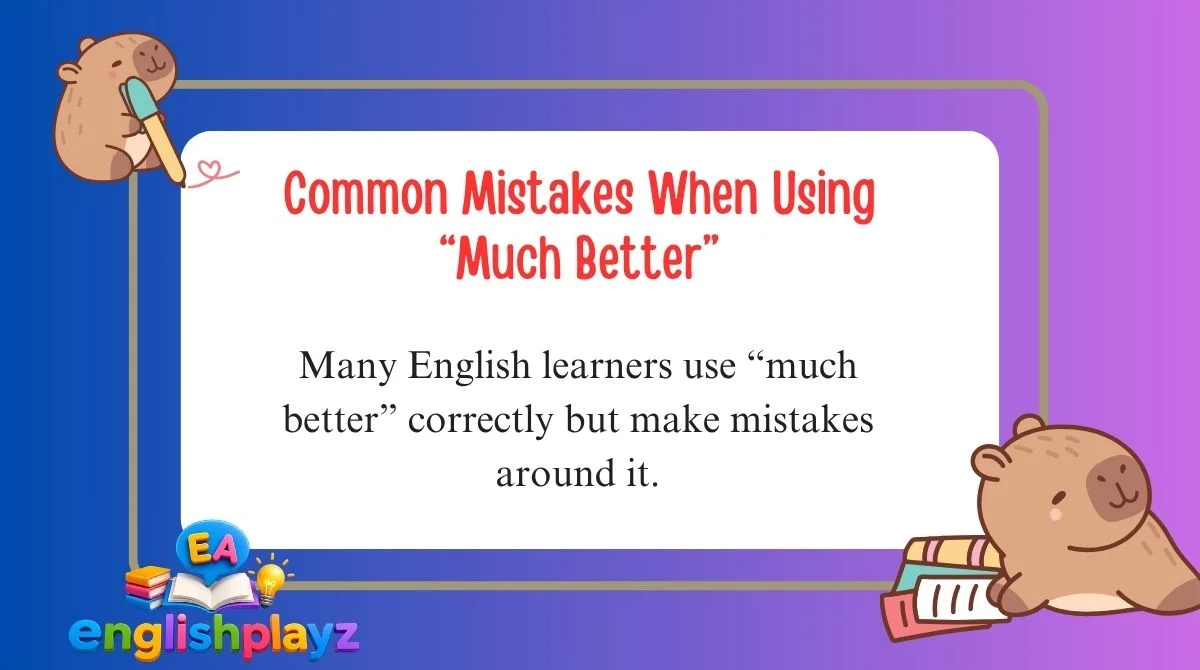 Common Mistakes When Using “Much Better”