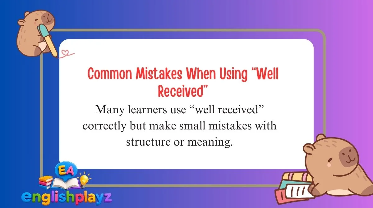 Common Mistakes When Using “Well Received”