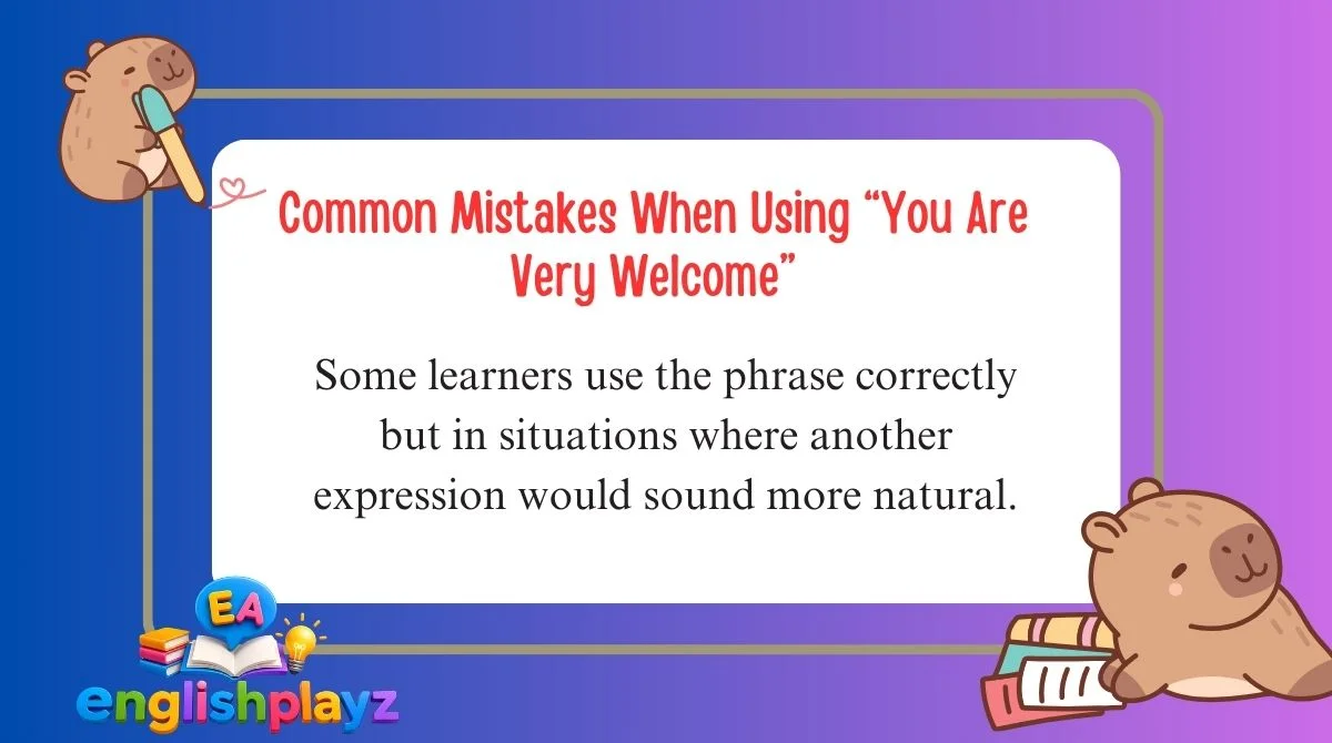 Common Mistakes When Using “You Are Very Welcome”