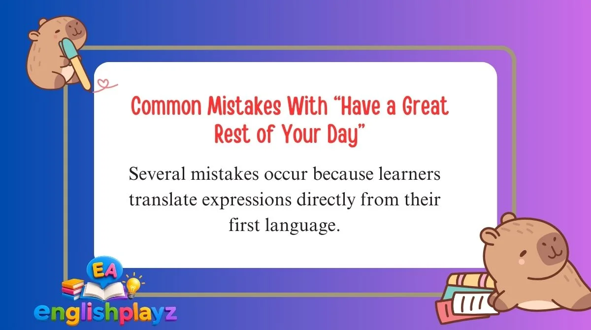 Common Mistakes With “Have a Great Rest of Your Day”