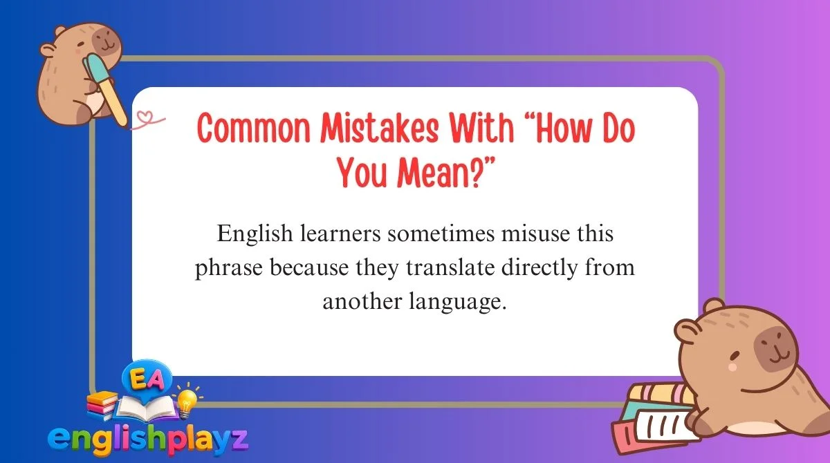 Common Mistakes With “How Do You Mean?”