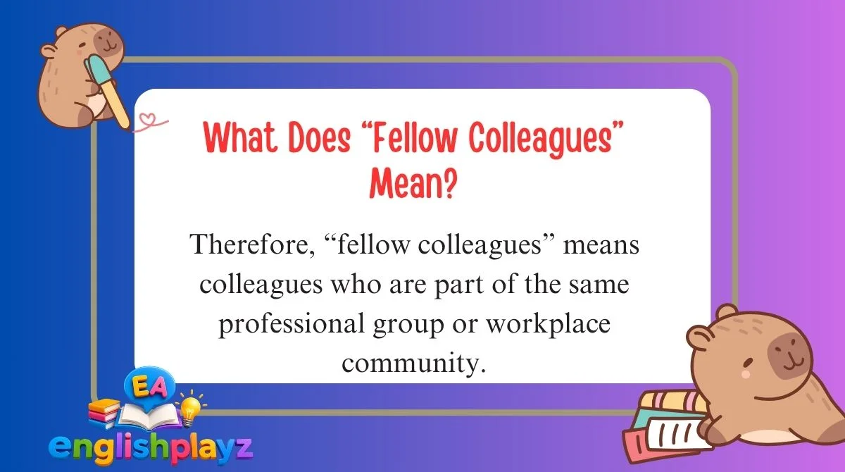 What Does “Fellow Colleagues” Mean?