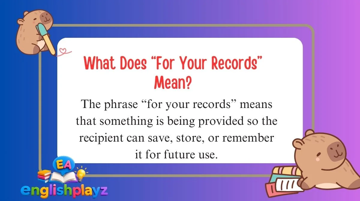 What Does “For Your Records” Mean?