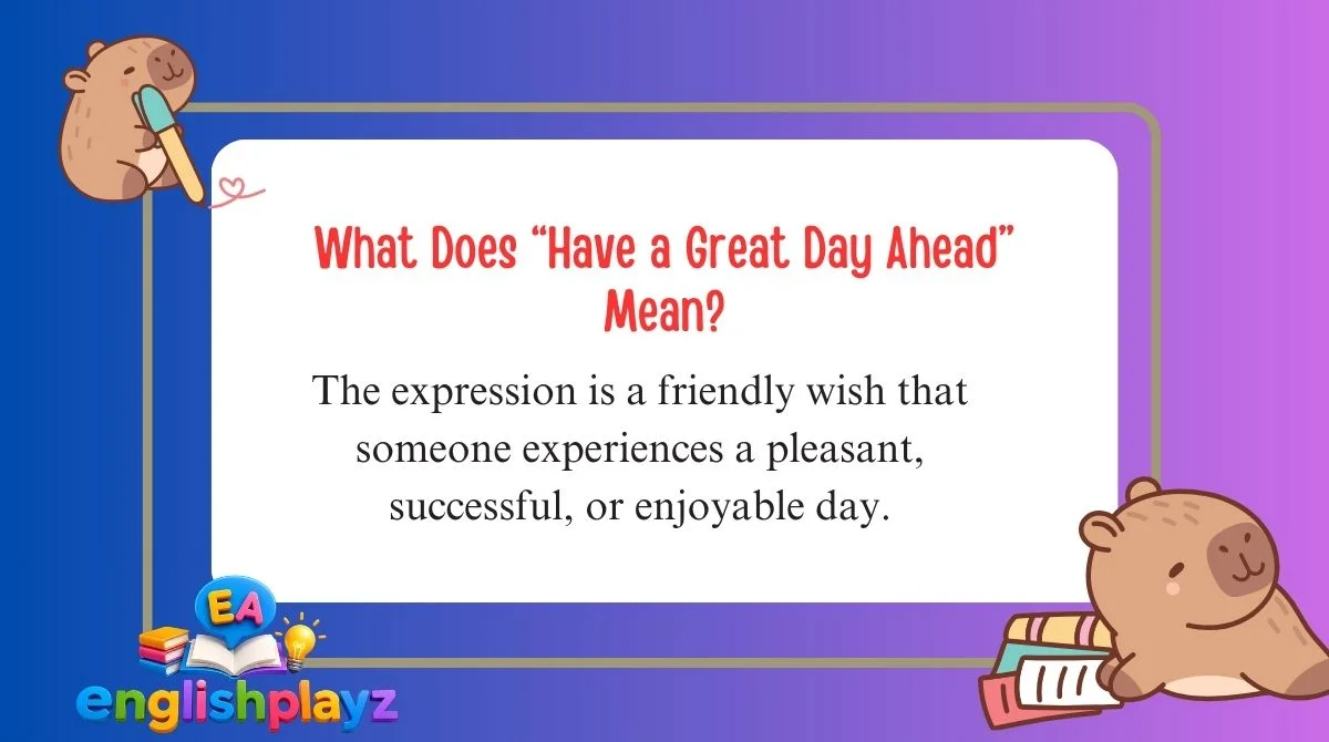 What Does “Have a Great Day Ahead” Mean?