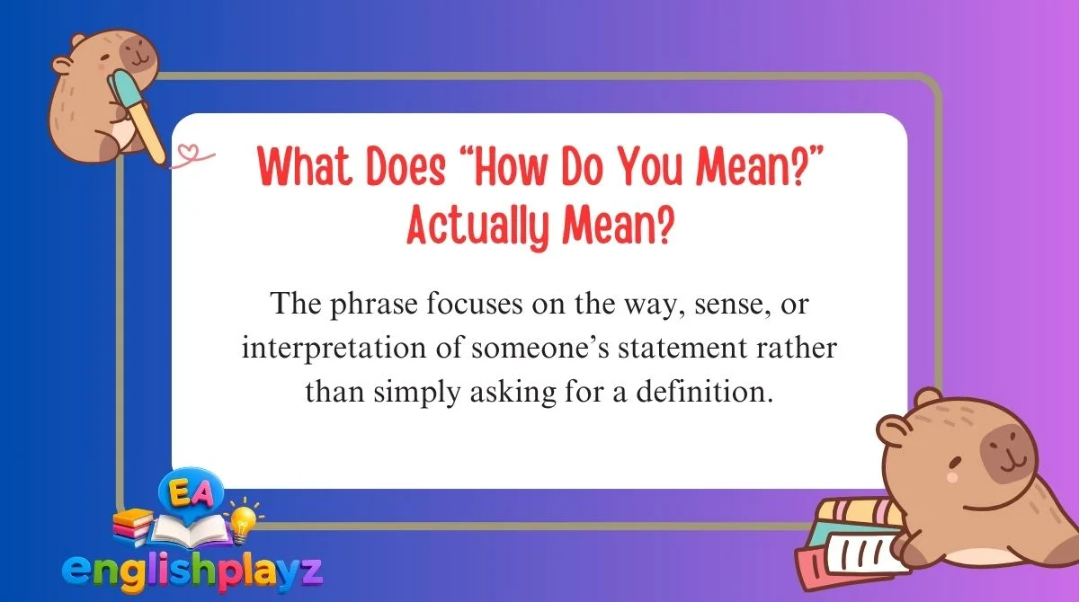 What Does “How Do You Mean?” Actually Mean?