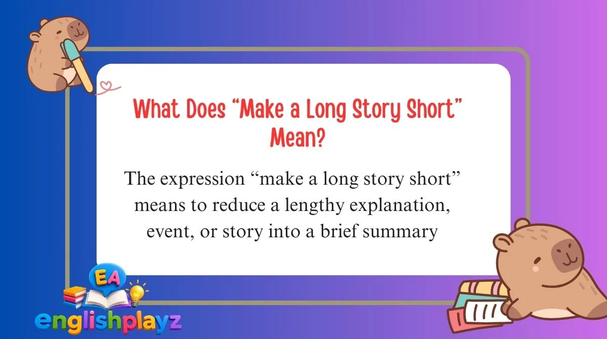 What Does “Make a Long Story Short” Mean?