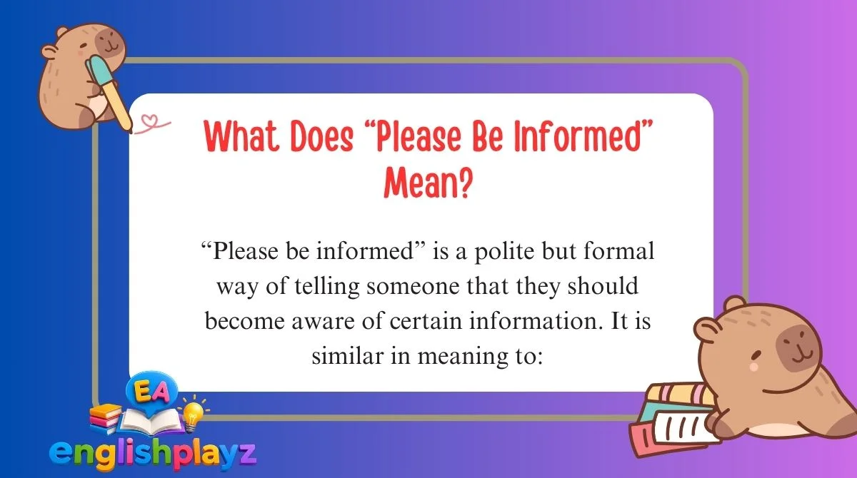 What Does “Please Be Informed” Mean?