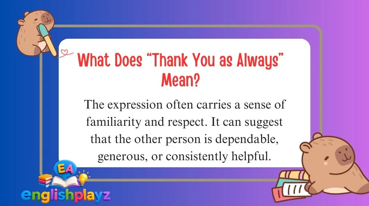 What Does “Thank You as Always” Mean?