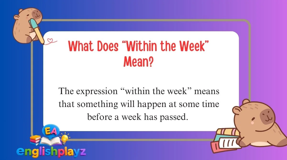 What Does “Within the Week” Mean?
