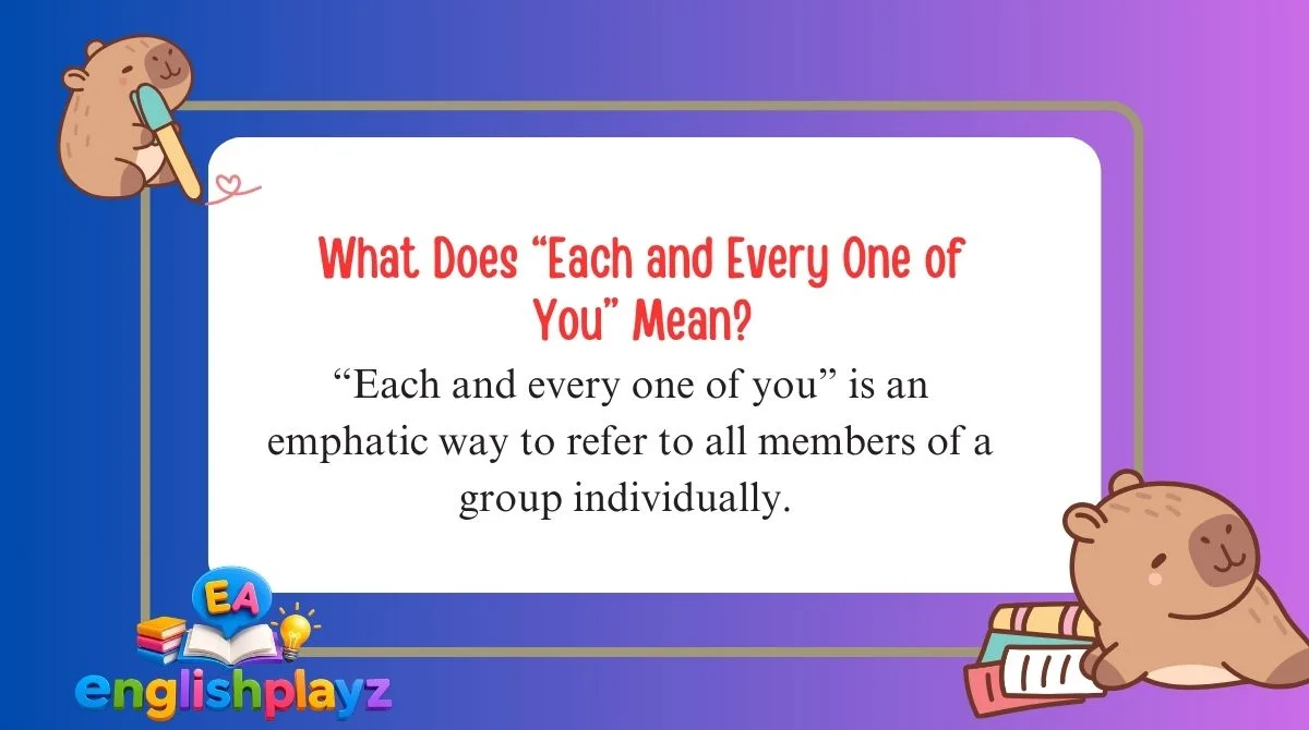 What Does “Each and Every One of You” Mean?