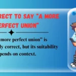 Is It Correct to Say “A More Perfect Union”