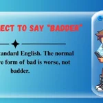 Is It Correct to Say “Badder”