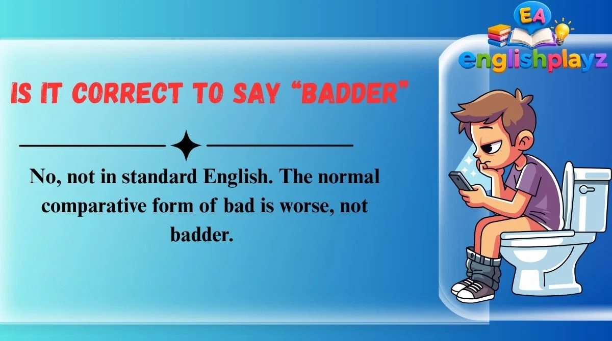 Is It Correct to Say “Badder”