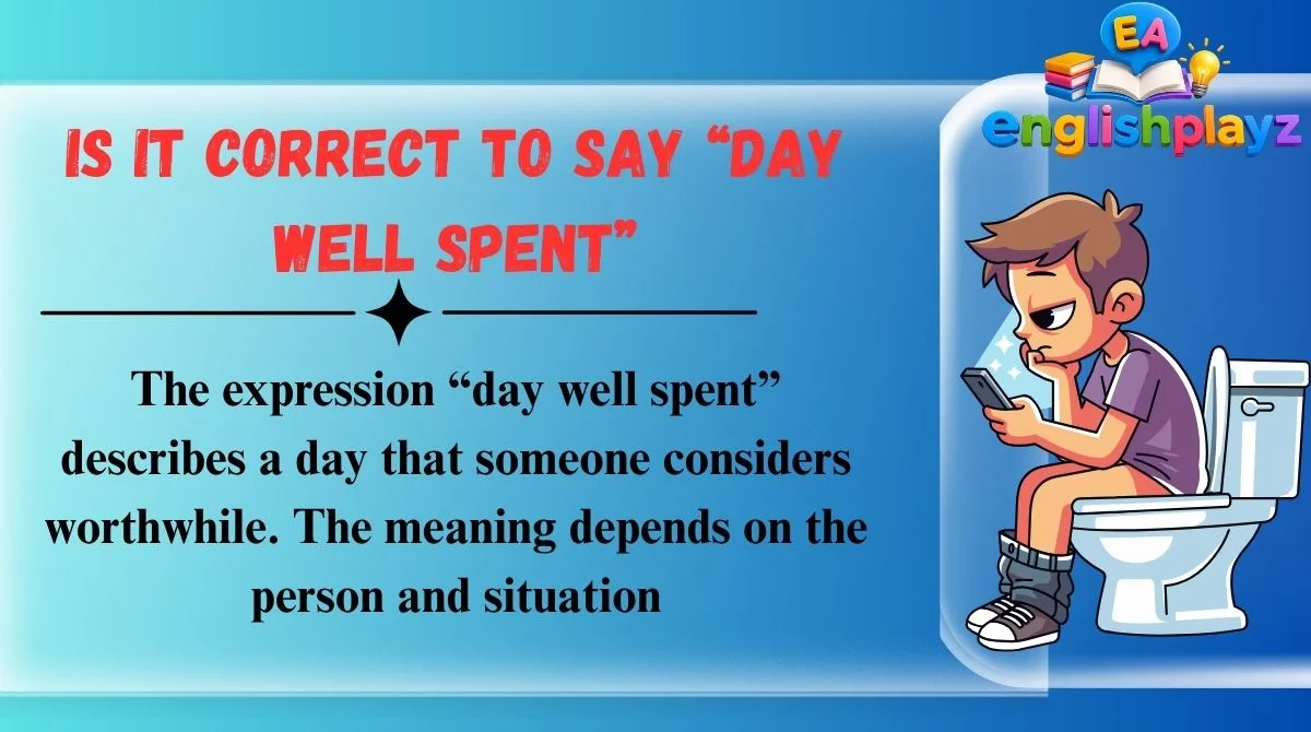 Is It Correct to Say “Day Well Spent”