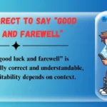 Is It Correct to Say “Good Luck and Farewell”