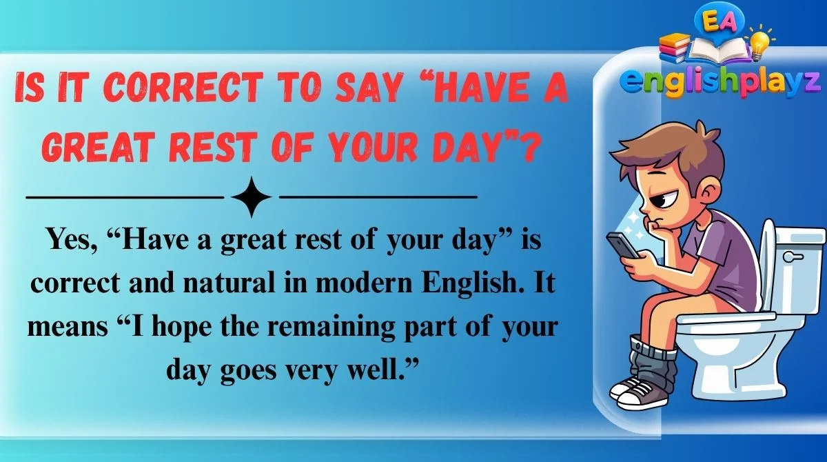 Is It Correct to Say “Have a Great Rest of Your Day”?