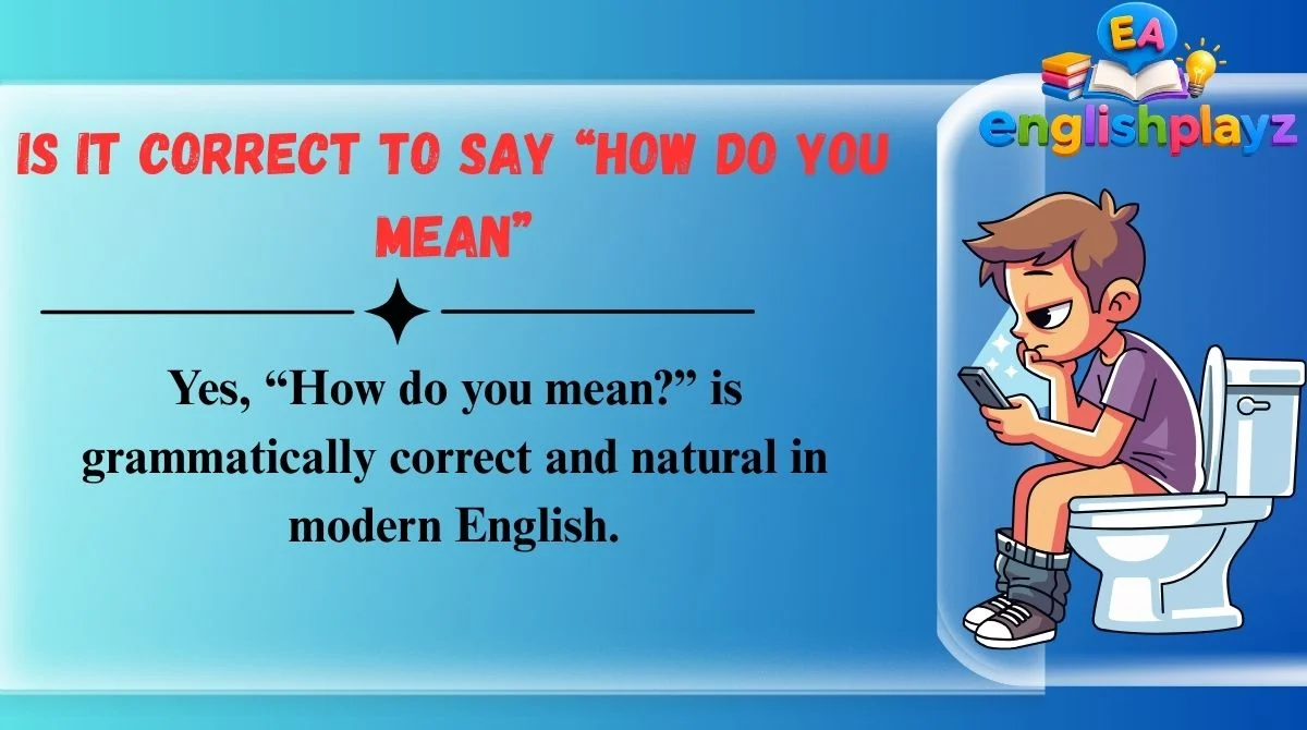 Is It Correct to Say “How Do You Mean”