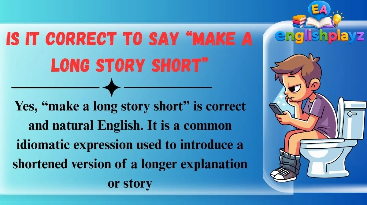 Is It Correct to Say “Make a Long Story Short”