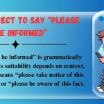 Is It Correct to Say “Please Be Informed”