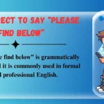 Is It Correct to Say “Please Find Below”