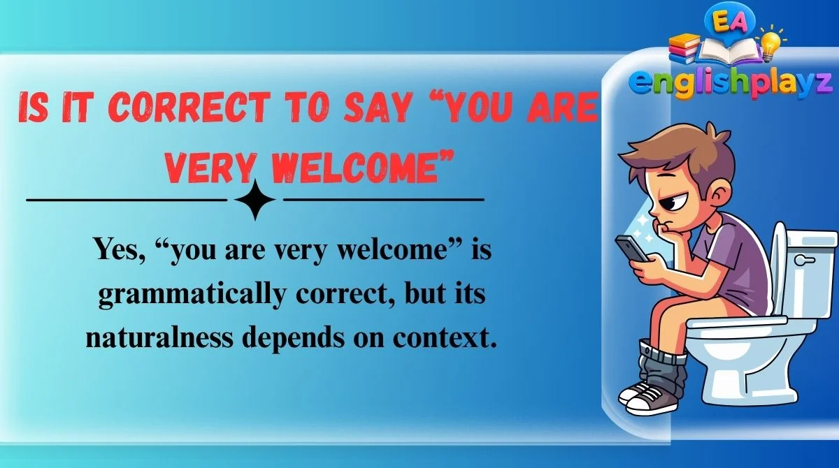 Is It Correct to Say “You Are Very Welcome”