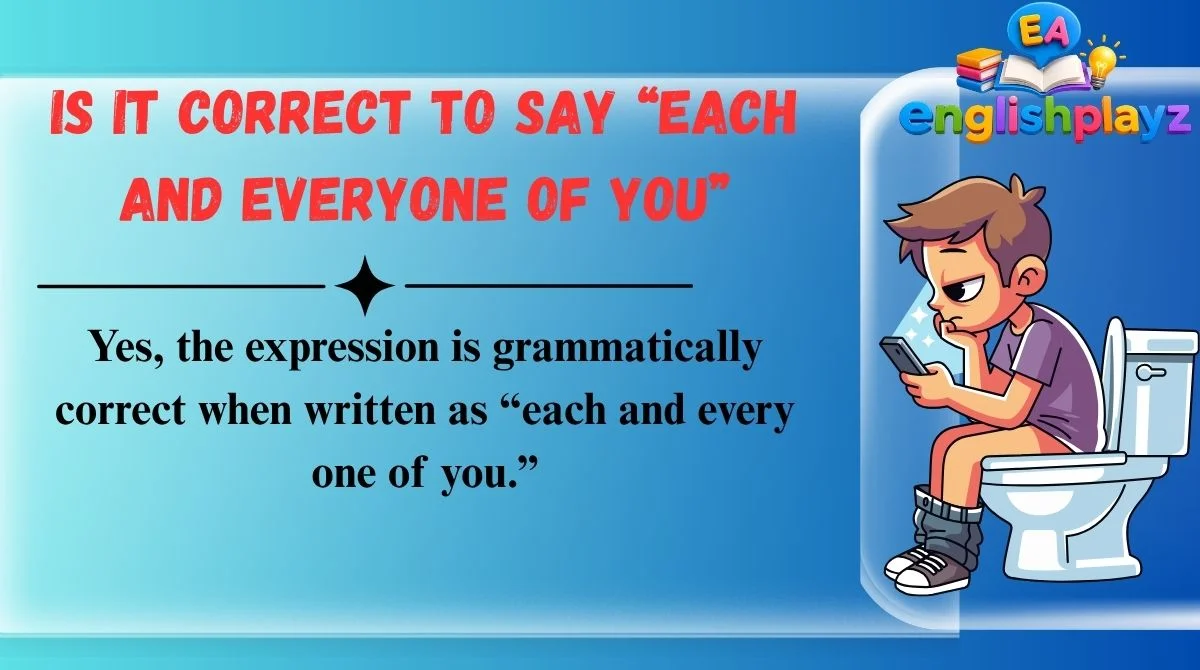 Is It Correct to Say “Each and Everyone of You”